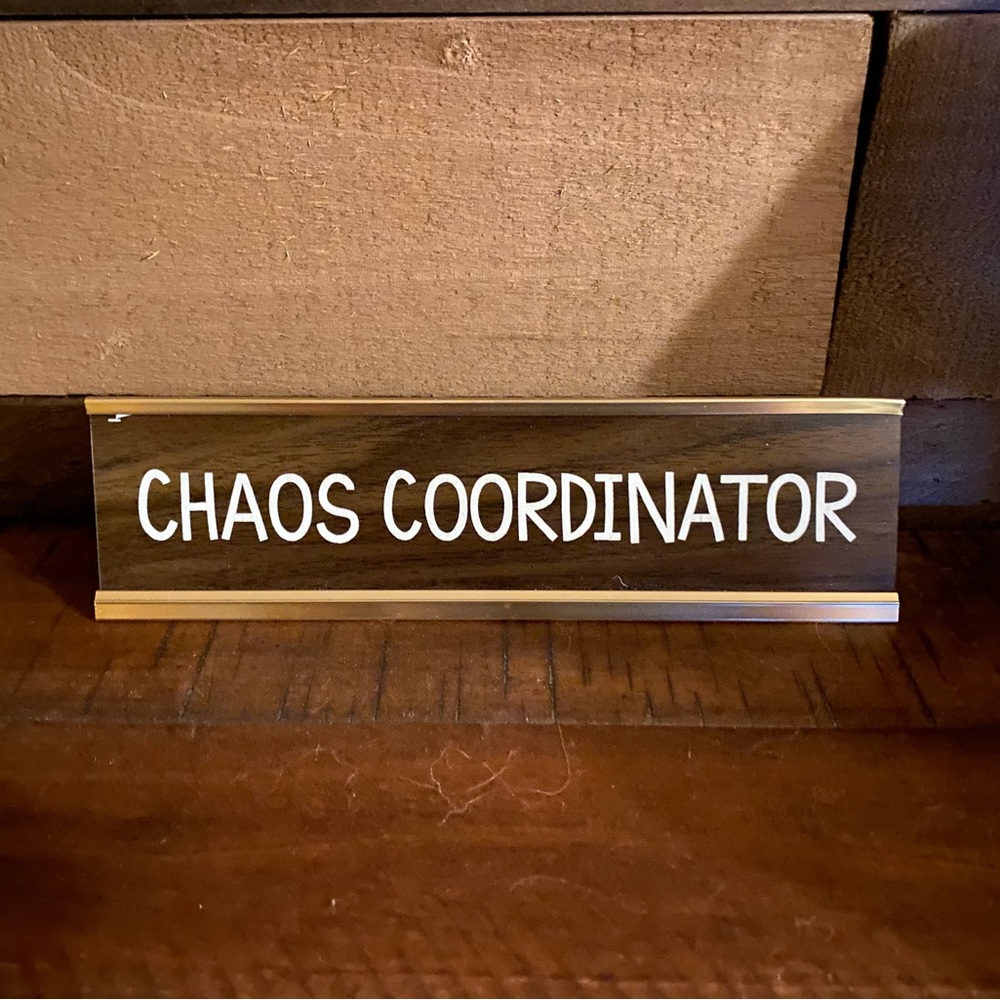 Desk sign.     Chaos Coordinator